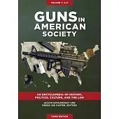 Guns in American Society: An Encyclopedia of History, Politics, Culture, and the Law [3 Volumes]
