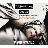 Hijacking Jesus: How Progressive Christians Are Remaking Him and Taking Over His Church