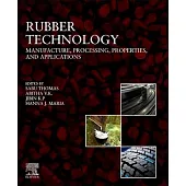 Rubber Technology: Manufacture, Processing, Properties, and Applications