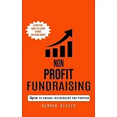 Non Profit Fundraising: How to Engage Influencers for Purpose (A Practical Guide to Telling Stories That Raise Money)