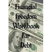 Financial Freedom Workbook for Debt: Finance Organizer with Expense, Tracker Notebook to Manage Money