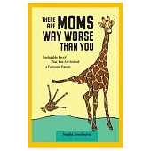 There Are Moms Way Worse Than You (Updated Revision and Analysis)