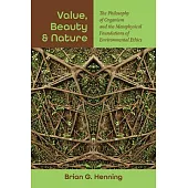 Value, Beauty, and Nature: The Philosophy of Organism and the Metaphysical Foundations of Environmental Ethics