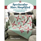 Spectacular Stars Simplified: Stitch & Flip Quilts with a Lone Star Look