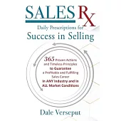 SalesRx - Daily Prescriptions for Success in Selling: 365 Proven Actions and Timeless Principles to Guarantee a Profitable and Fulfilling Sales Career