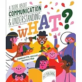 What? a Book about Communication and Understanding