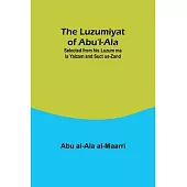 The Luzumiyat of Abu’l-Ala;Selected from his Luzum ma la Yalzam and Suct us-Zand