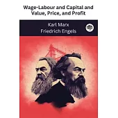 Wage-Labour and Capital and Value, Price, and Profit