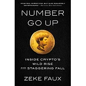 Number Go Up: Inside Crypto’s Wild Rise and Staggering Fall