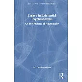 Essays in Existential Psychoanalysis: On the Primacy of Authenticity