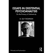 Essays in Existential Psychoanalysis: On the Primacy of Authenticity