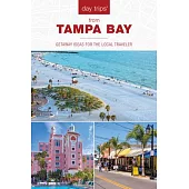 Day Trips(r) from Tampa Bay: Getaway Ideas for the Local Traveler