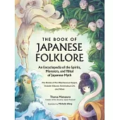 The Book of Japanese Folklore: An Encyclopedia of the Spirits, Monsters, and Yokai of Japanese Myth: The Stories of the Mischievous Kappa, Trickster K