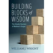 Building Blocks of Wisdom: The Chiastic Structure of Matthew’s Gospel