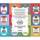 Remembering Torn-Down Ballparks, Over a Cold Beer: A Beer Table Book Celebrating Lost Ballparks