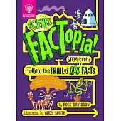 Science Factopia!: Follow the Trail of 400 Stem-Tastic Facts