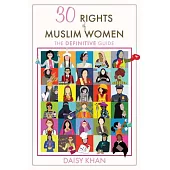 30 Rights of Muslim Women: The Definitive Guide for Expressing Women’s Rights in Islam