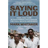 Saying It Loud: 1966--The Year Black Power Challenged the Civil Rights Movement