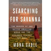 Searching for Savanna: The Murder of One Native American Woman and the Violence Against the Many