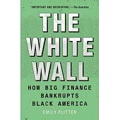 The White Wall: How Big Finance Bankrupts Black America