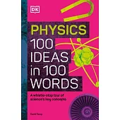 Physics 100 Ideas in 100 Words: A Whistle-Stop Tour of Science’s Key Concepts