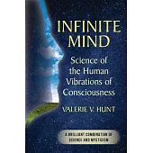 Infinite Mind: Science of the Human Vibrations of Consciousness
