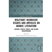 Wolfhart Heinrichsʼ Essays and Articles on Arabic Literature: Authors, Semitic Studies, and Islamic Jurisprudence
