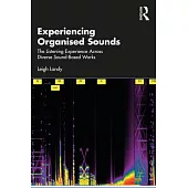 Experiencing Organised Sounds: The Listening Experience Across Diverse Sound-Based Works