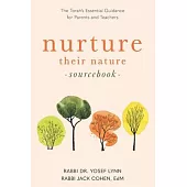 Nurture their Nature Sourcebook: The Torah’s Essential Guidance for Parents and Teachers