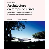 Architecture En Temps de Crises: Stratégies Actuelles Et Historiques Pour La Conception de « Mondes Nouveaux »