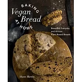 Baking Vegan Bread at Home: Beautiful Everyday and Artisan Plant-Based Breads