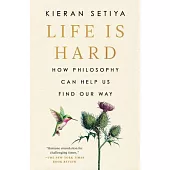 Life Is Hard: How Philosophy Can Help Us Find Our Way