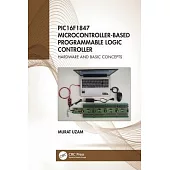 Pic16f1847 Microcontroller-Based Programmable Logic Controller: Hardware and Basic Concepts