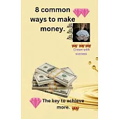 8 common ways to make money.: The key to archive more wealth.