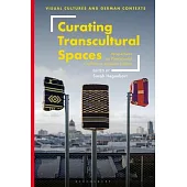 Curating Transcultural Spaces: Perspectives on Postcolonial Conflicts in Museum Culture