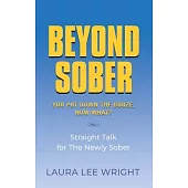 Beyond Sober: You Put Down the Booze Now What?
