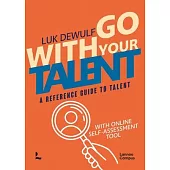 Go with Your Talent: A Reference Guide to Talent - With Online Self-Assessment Tool