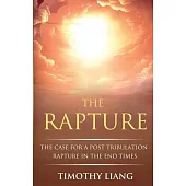 The Rapture: The Case for a Post Tribulation Rapture in the End Times
