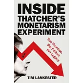Inside Thatcher’s Monetarist Experiment: The Promise, the Failure, the Legacy
