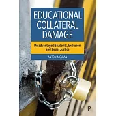 Educational Collateral Damage: Disadvantaged Students, Exclusion and Social Justice