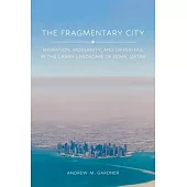 The Fragmentary City: Migration, Modernity, and Difference in the Urban Landscape of Doha, Qatar