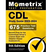 CDL Study Guide 2023-2024 - 675 Practice Test Questions, Secrets Prep for the Commercial Driver’s License Exam with Detailed Answer Explanations: [5th
