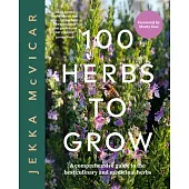 100 Herbs to Grow: A Comprehensive Guide to the Most Productive Herbs