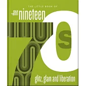 The Little Book of the 1970s: The Era of Glitz and Glam