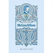 Meeting Melanchthon: A Brief Biographical Sketch of Philip Melanchthon and a Few Samples of His Writing