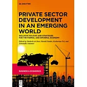 Private Sector Development in an Emerging World: Inclusive Policies and Strategies for the Formal and Informal Economy