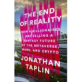 The End of Reality: How Four Billionaires are Selling a Fantasy Future of the Metaverse, Mars, and Crypto