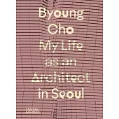 Byoung Cho: My Life as an Architect in Seoul