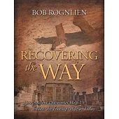 Recovering the Way: How Ancient Discoveries Help Us Walk in the Footsteps of Jesus Today