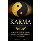 Karma: Transcending Your Past Transforming Your Future (Healing Your Past, Present and Future With The Lords Of Karma)